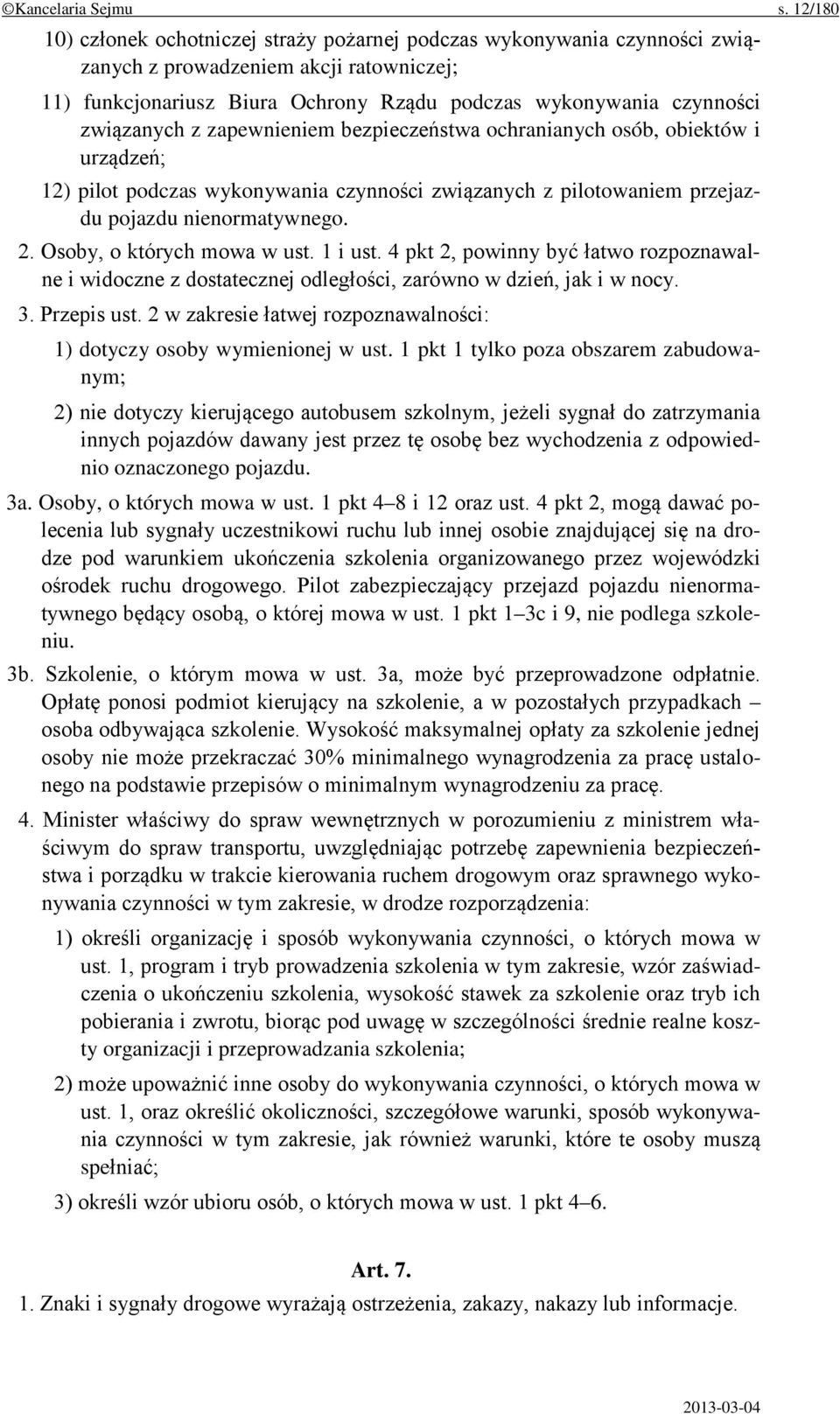 związanych z zapewnieniem bezpieczeństwa ochranianych osób, obiektów i urządzeń; 12) pilot podczas wykonywania czynności związanych z pilotowaniem przejazdu pojazdu nienormatywnego. 2.