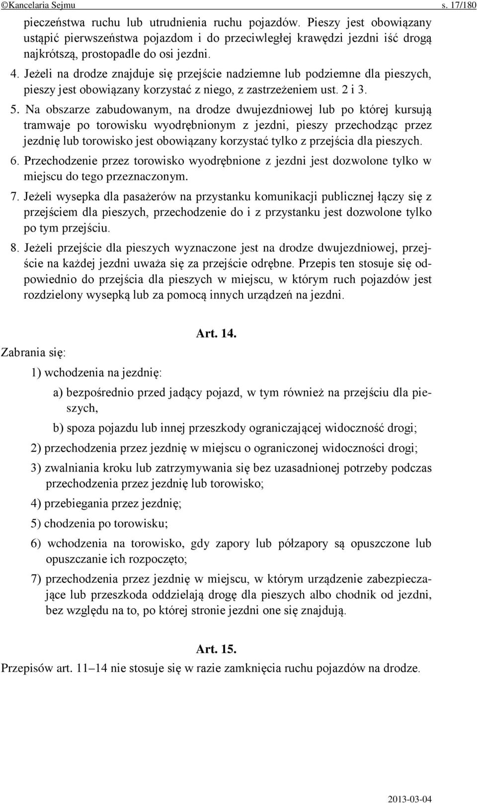 Jeżeli na drodze znajduje się przejście nadziemne lub podziemne dla pieszych, pieszy jest obowiązany korzystać z niego, z zastrzeżeniem ust. 2 i 3. 5.