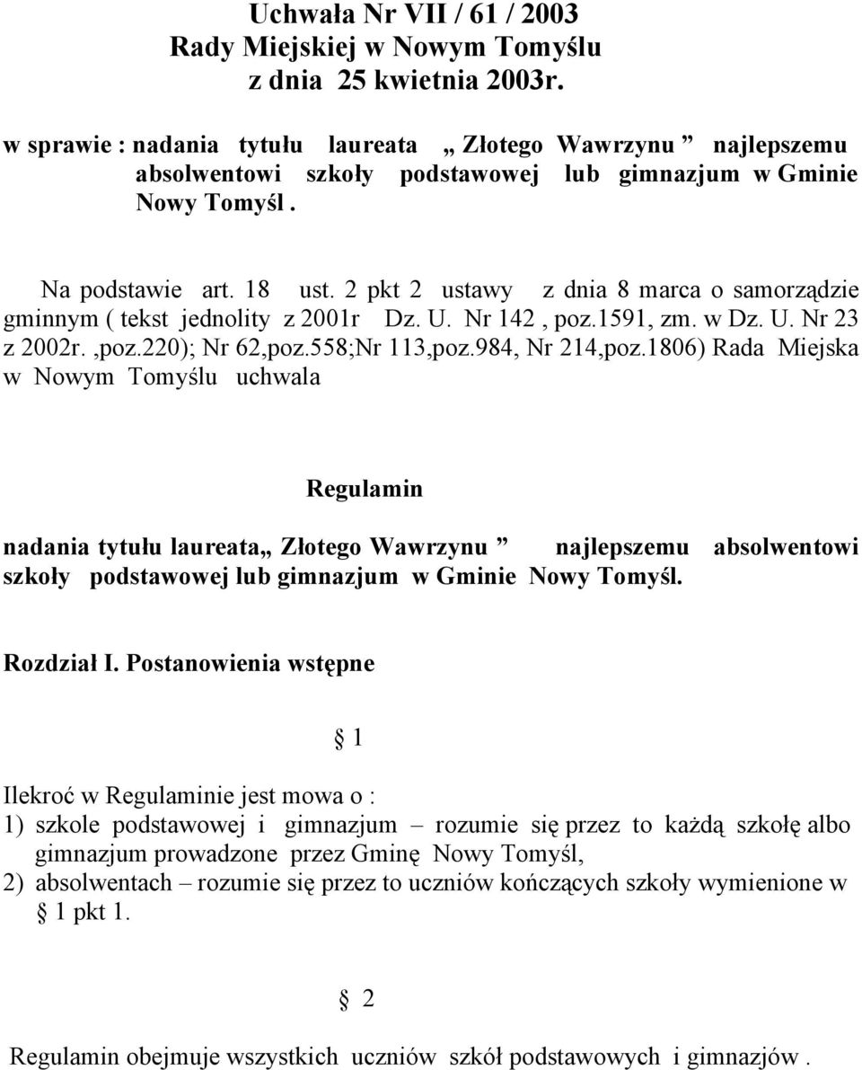 1806) Rada Miejska w Nowym Tomyślu uchwala Regulamin nadania tytułu laureata Złotego Wawrzynu najlepszemu absolwentowi szkoły podstawowej lub gimnazjum w Gminie Nowy Tomyśl. Rozdział I.