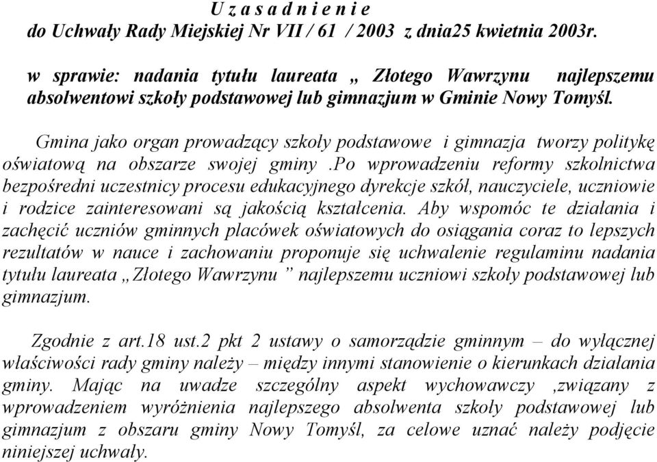 Gmina jako organ prowadzący szkoły podstawowe i gimnazja tworzy politykę oświatową na obszarze swojej gminy.