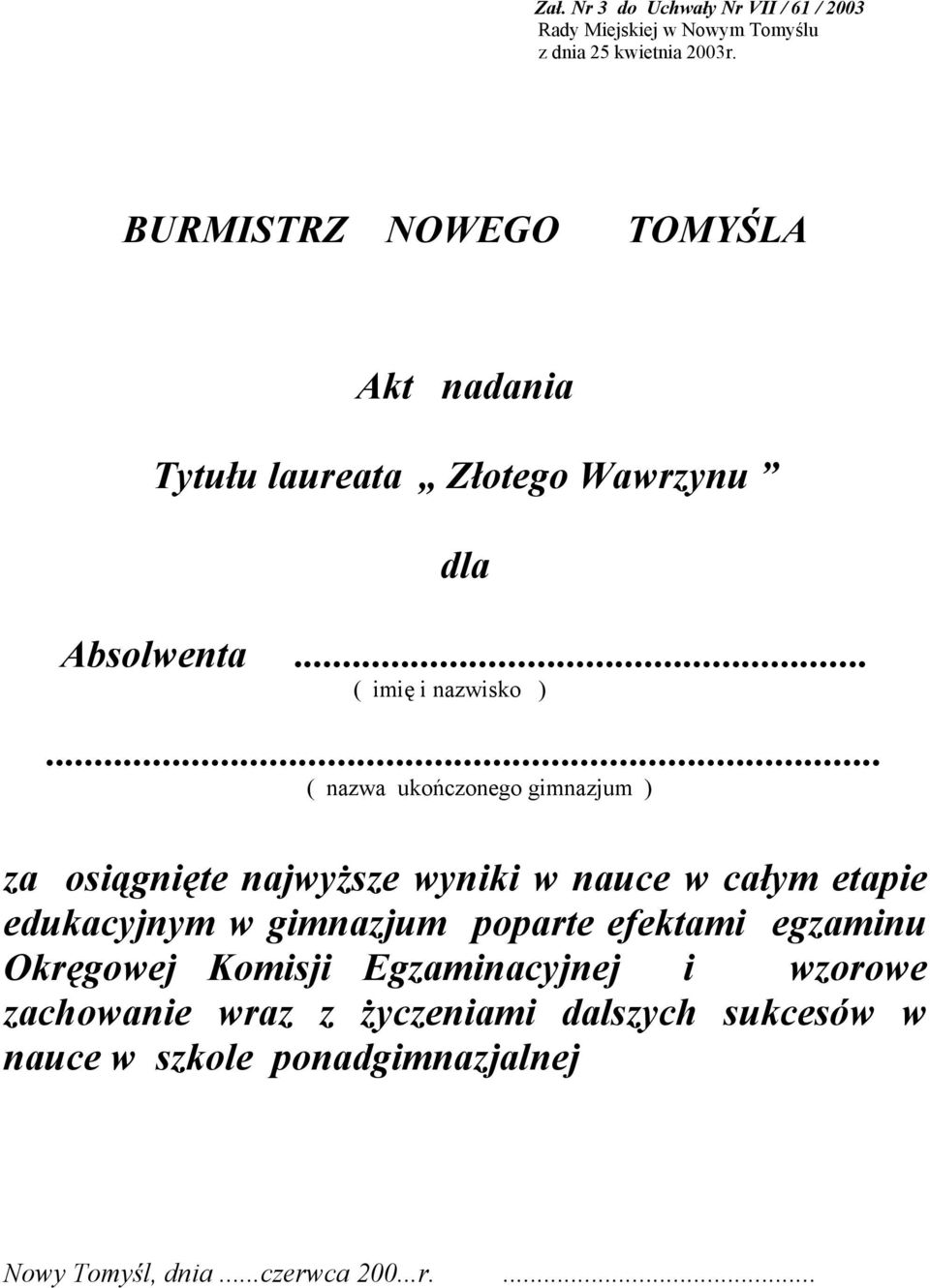 .. ( nazwa ukończonego gimnazjum ) za osiągnięte najwyższe wyniki w nauce w całym etapie edukacyjnym w gimnazjum