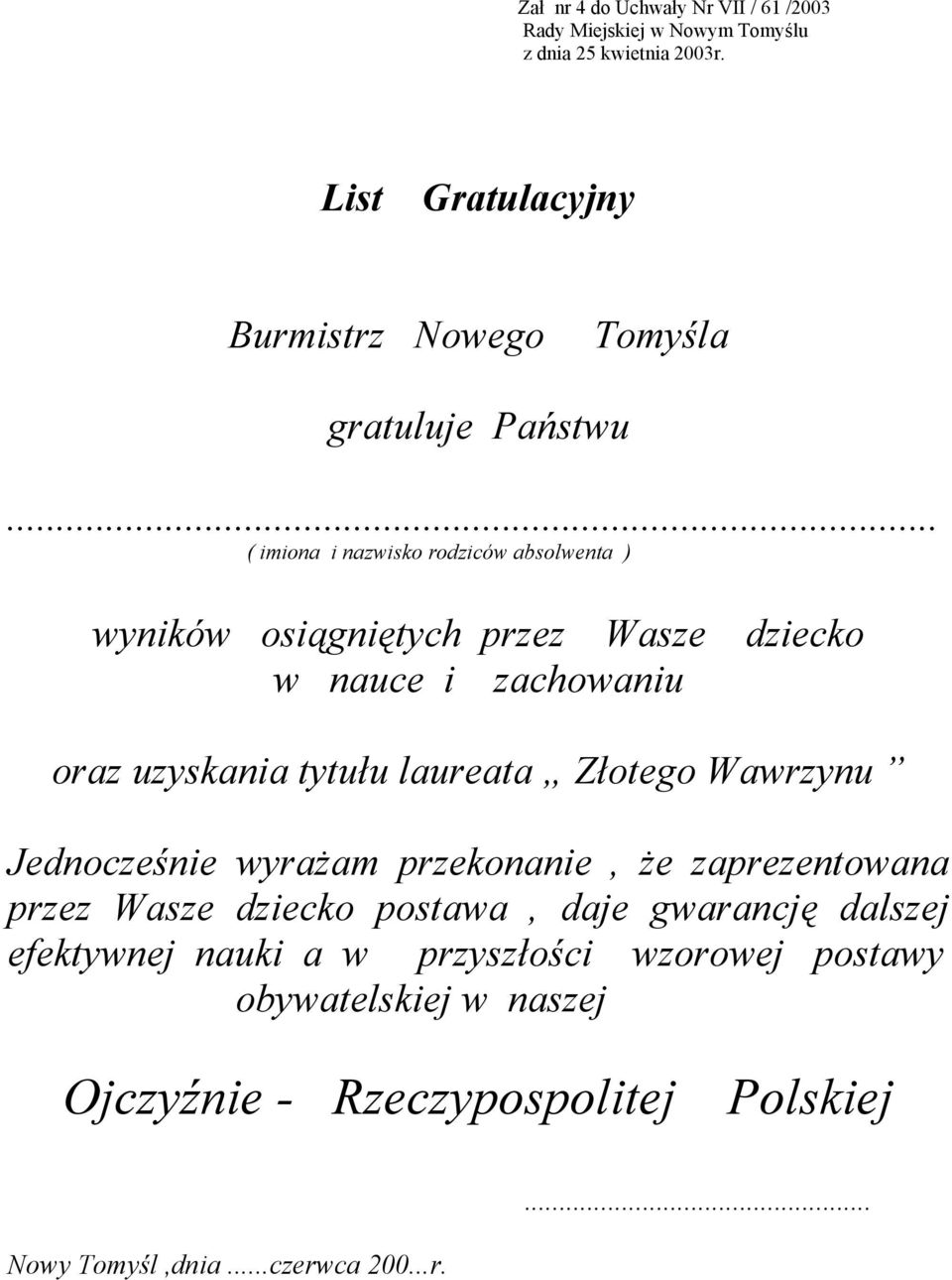 tytułu laureata Złotego Wawrzynu Jednocześnie wyrażam przekonanie, że zaprezentowana przez Wasze dziecko postawa, daje