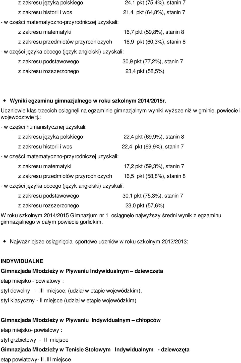 pkt (58,5%) Wyniki egzaminu gimnazjalnego w roku szkolnym 2014/2015r. Uczniowie klas trzecich osiągnęli na egzaminie gimnazjalnym wyniki wyższe niż w gminie, powiecie i województwie tj.