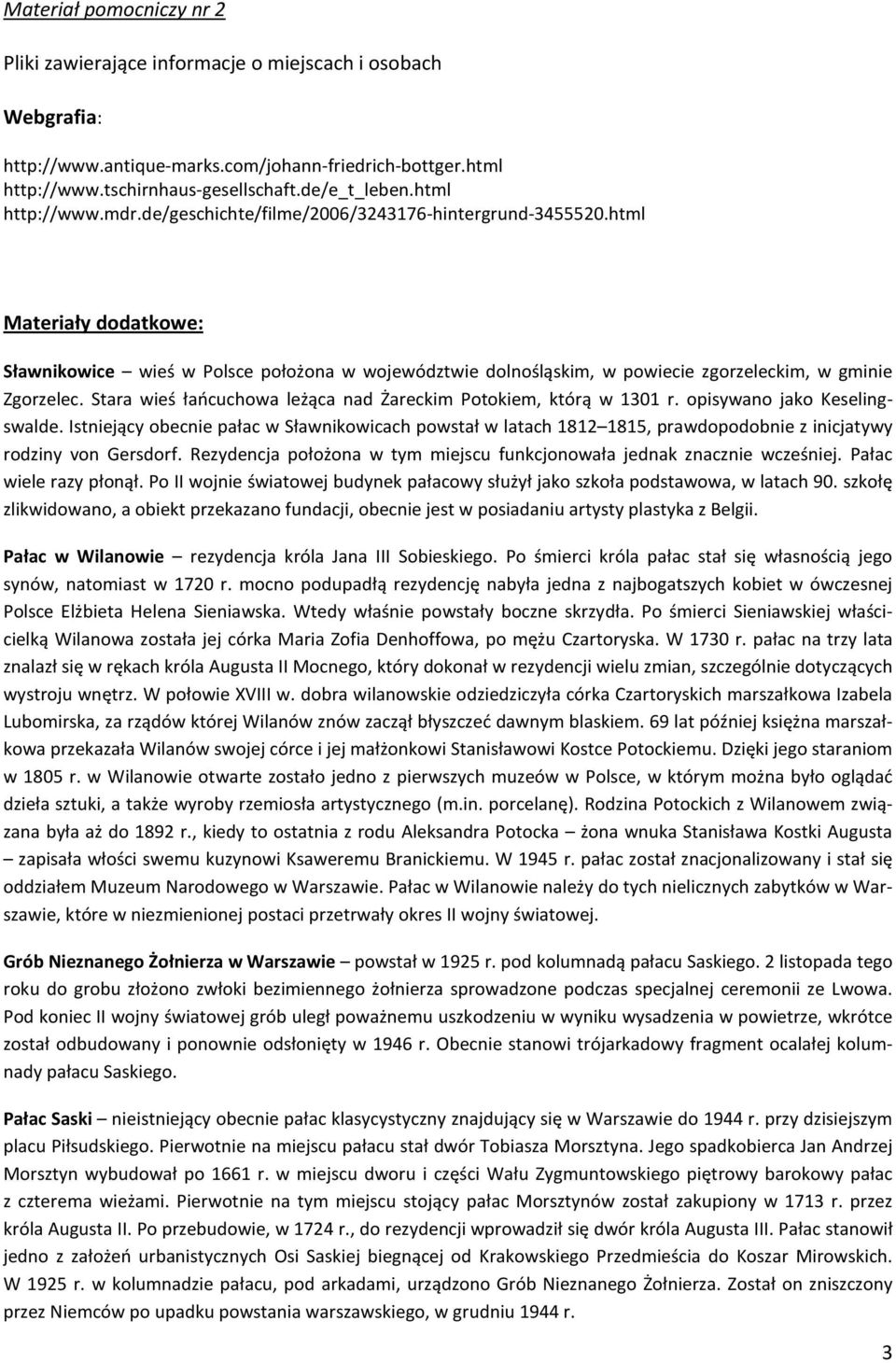 html Materiały dodatkowe: Sławnikowice wieś w Polsce położona w województwie dolnośląskim, w powiecie zgorzeleckim, w gminie Zgorzelec.