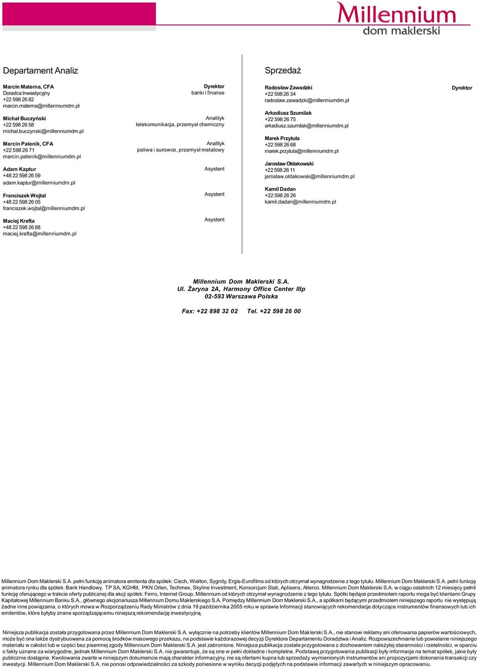 pl Dyrektor banki i finanse Analityk telekomunikacja, przemys³ chemiczny Analityk paliwa i surowce, przemys³ metalowy Asystent Asystent Rados³aw Zawadzki +22 598 26 34 radoslaw.zawadzki@millenniumdm.