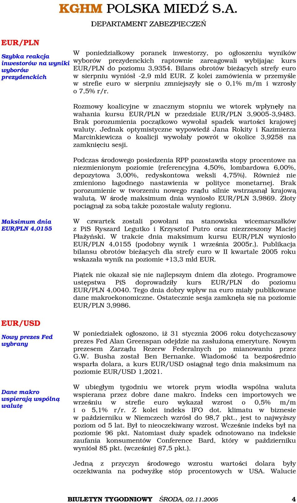 Bilans obrotów bieżących strefy euro w sierpniu wyniósł -2,9 mld EUR. Z kolei zamówienia w przemyśle w strefie euro w sierpniu zmniejszyły się o 0,1% m/m i wzrosły o 7,5% r/r.