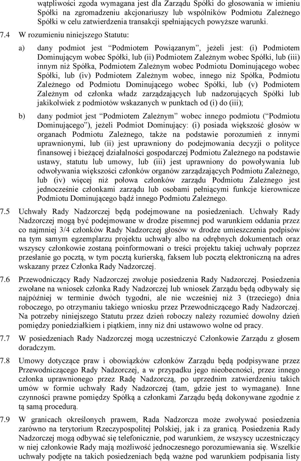 4 W rozumieniu niniejszego Statutu: a) dany podmiot jest Podmiotem Powiązanym, jeżeli jest: (i) Podmiotem Dominującym wobec Spółki, lub (ii) Podmiotem Zależnym wobec Spółki, lub (iii) innym niż