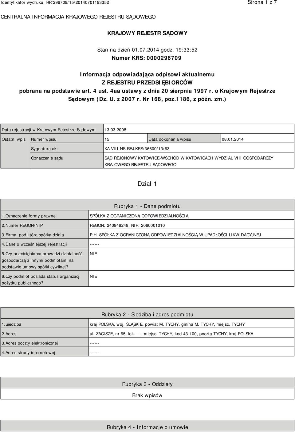 o Krajowym Rejestrze Sądowym (Dz. U. z 2007 r. Nr 168, poz.1186, z późn. zm.) Data rejestracji w Krajowym Rejestrze Sądowym 13.03.2008 Ostatni wpis Numer wpisu 15 Data dokonania wpisu 08.01.