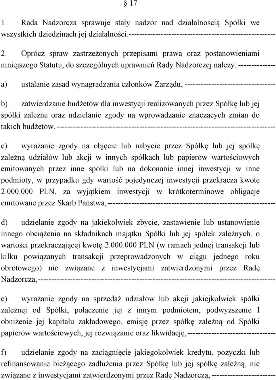 Zarządu, ---------------------------------- b) zatwierdzanie budżetów dla inwestycji realizowanych przez Spółkę lub jej spółki zależne oraz udzielanie zgody na wprowadzanie znaczących zmian do takich