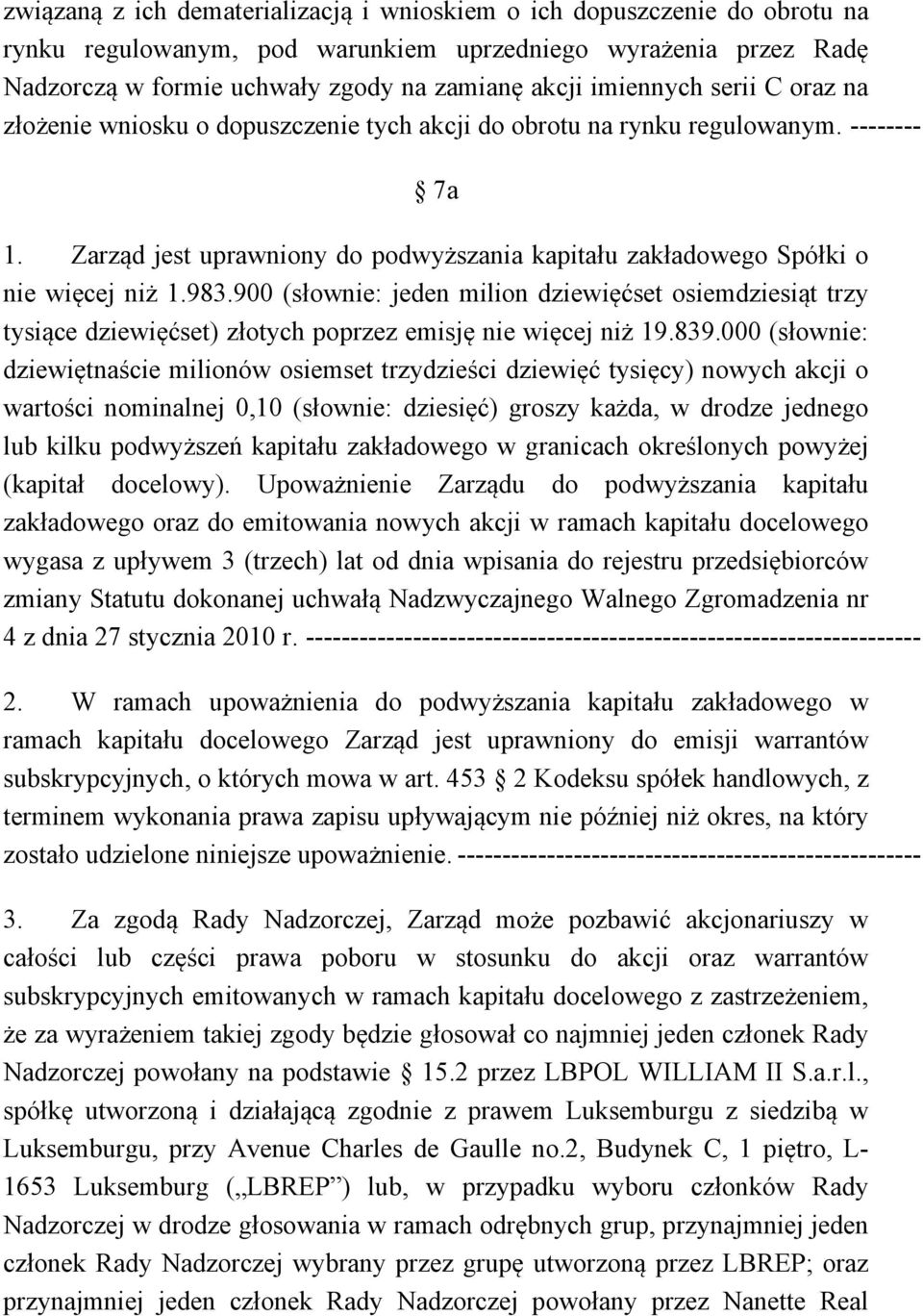 Zarząd jest uprawniony do podwyższania kapitału zakładowego Spółki o nie więcej niż 1.983.