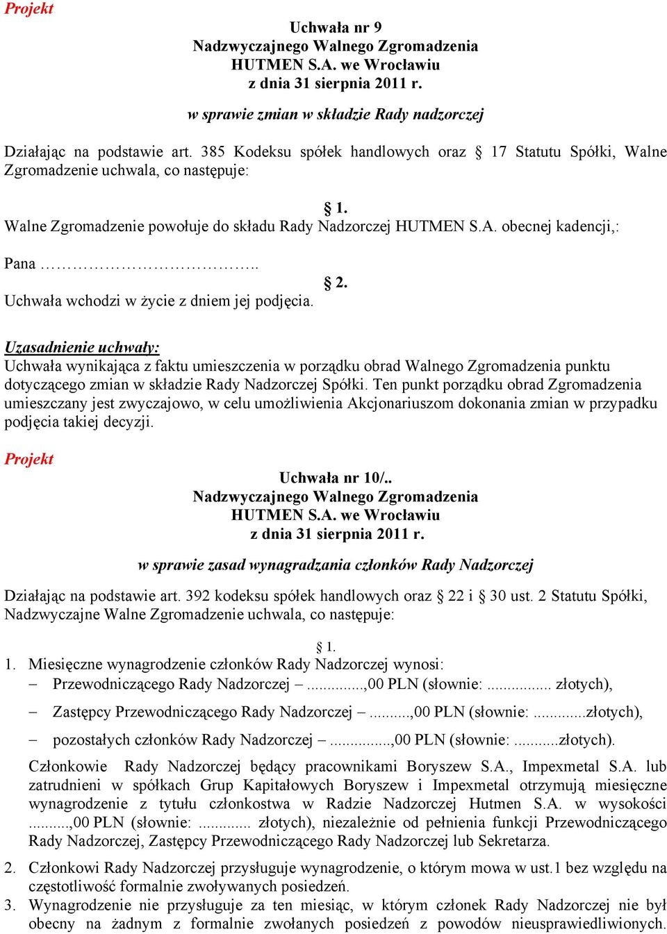 . Uchwała wynikająca z faktu umieszczenia w porządku obrad Walnego Zgromadzenia punktu dotyczącego zmian w składzie Rady Nadzorczej Spółki.