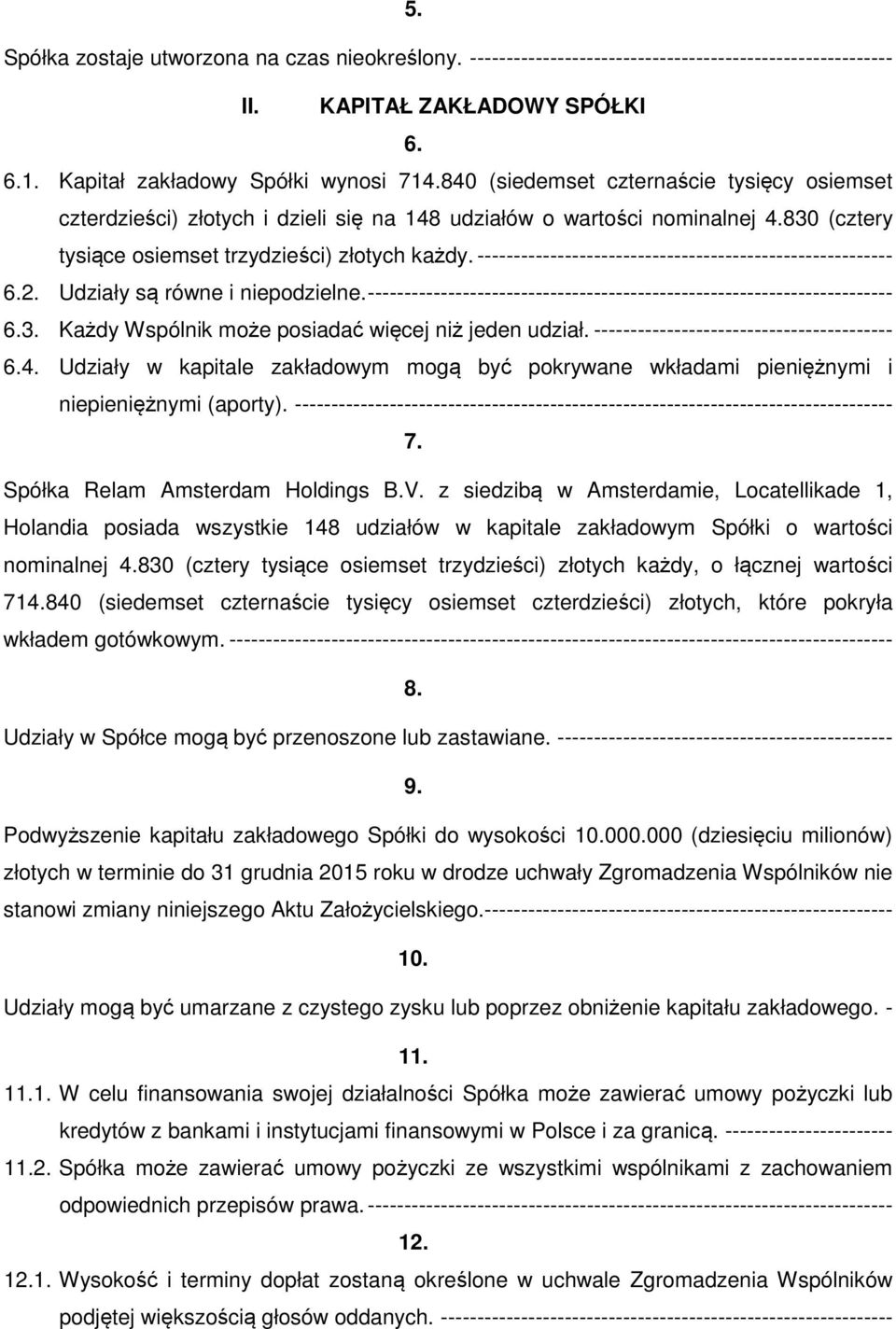 --------------------------------------------------------- 6.2. Udziały są równe i niepodzielne. ------------------------------------------------------------------------ 6.3.