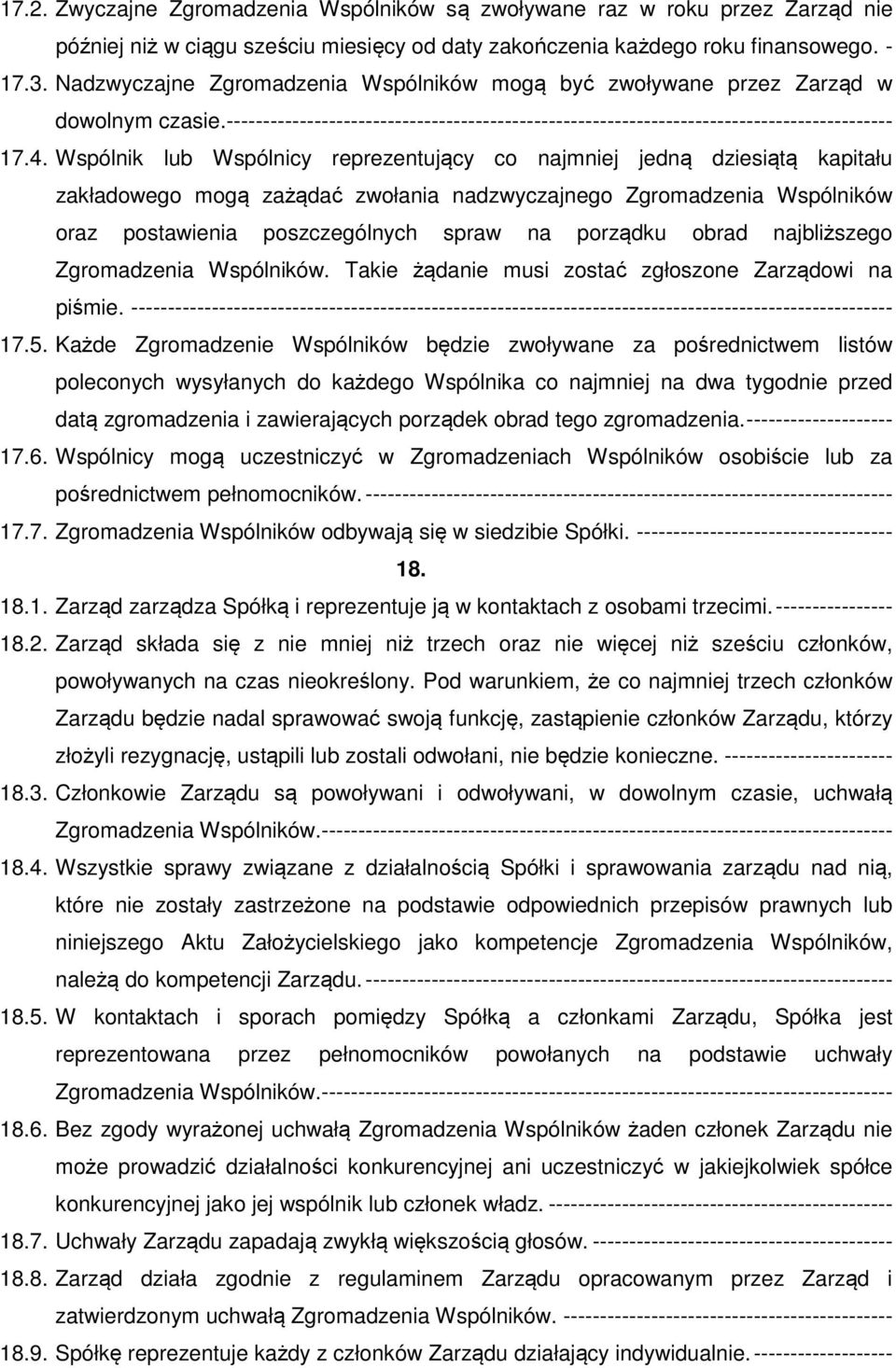 Wspólnik lub Wspólnicy reprezentujący co najmniej jedną dziesiątą kapitału zakładowego mogą zażądać zwołania nadzwyczajnego Zgromadzenia Wspólników oraz postawienia poszczególnych spraw na porządku