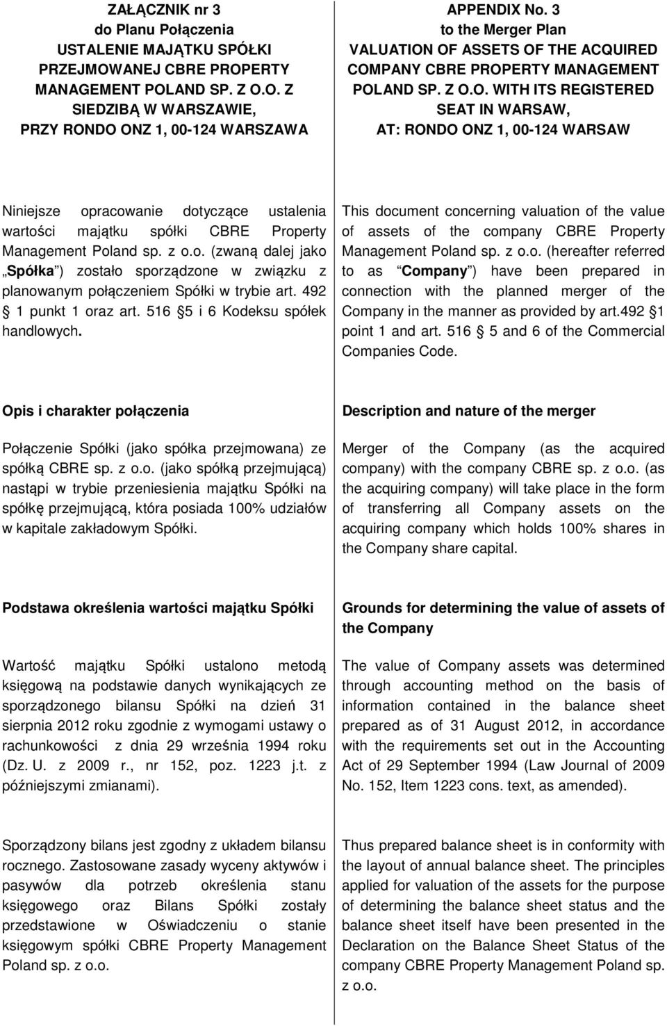 z o.o. (zwaną dalej jako Spółka ) zostało sporządzone w związku z planowanym połączeniem Spółki w trybie art. 492 1 punkt 1 oraz art. 516 5 i 6 Kodeksu spółek handlowych.