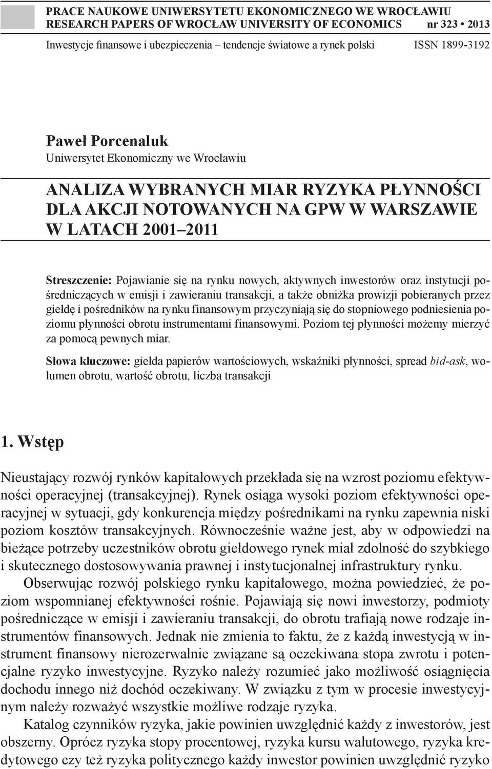 rynku nowych, aktywnych inwestorów oraz instytucji pośredniczących w emisji i zawieraniu transakcji, a także obniżka prowizji pobieranych przez giełdę i pośredników na rynku finansowym przyczyniają