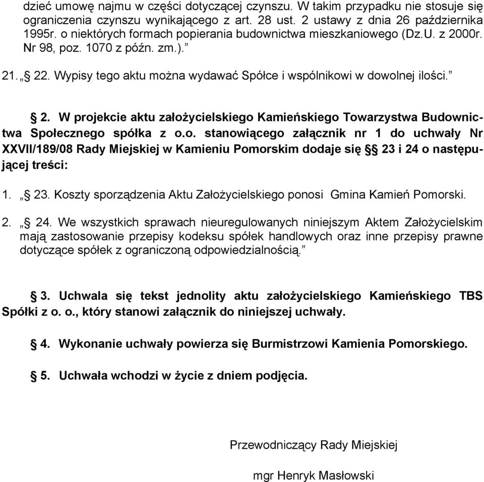 o. stanowiącego załącznik nr 1 do uchwały Nr XXVII/189/08 Rady Miejskiej w Kamieniu Pomorskim dodaje się 23 i 24 o następującej treści: 1. 23. Koszty sporządzenia Aktu ZałoŜycielskiego ponosi Gmina Kamień Pomorski.