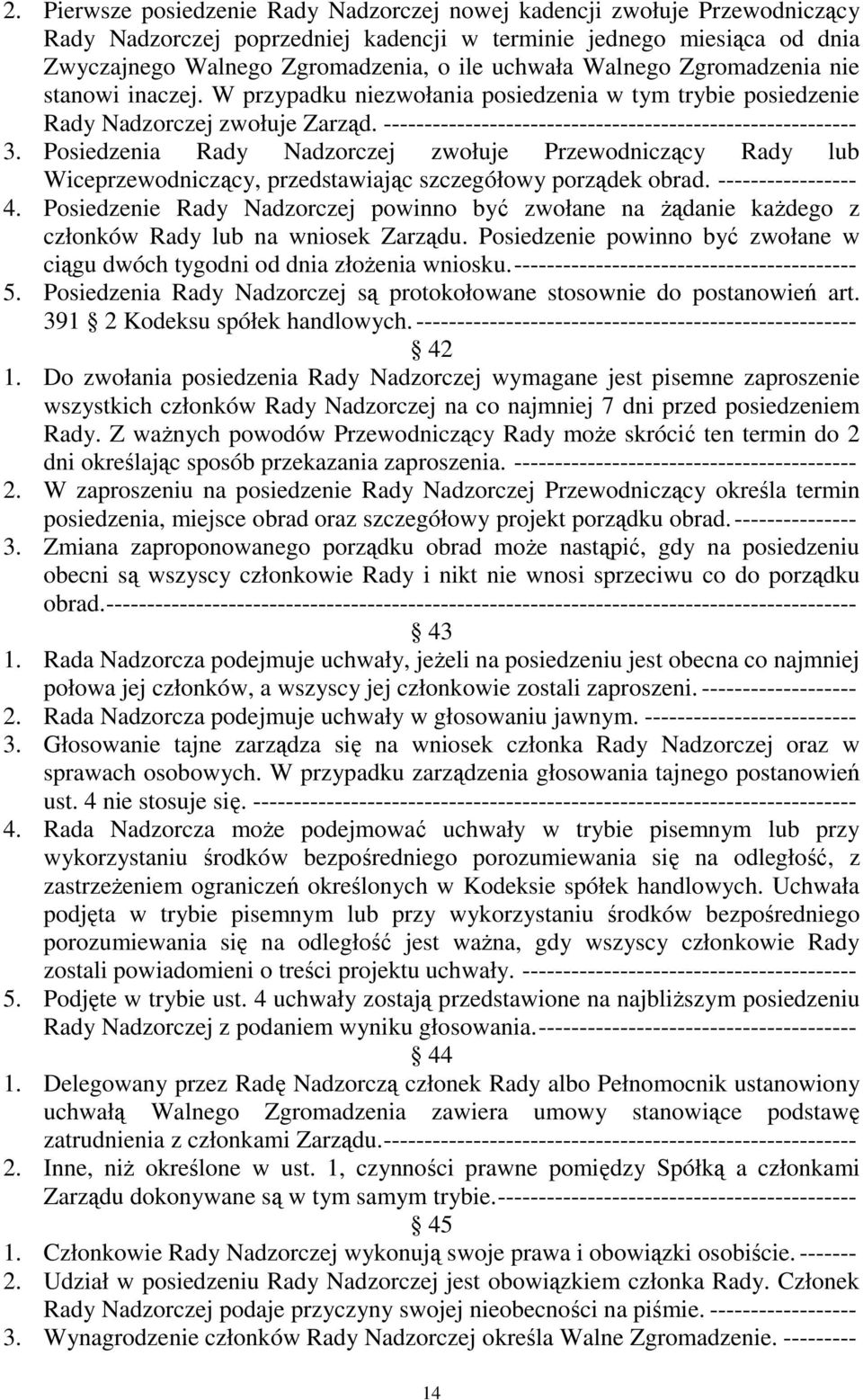 Posiedzenia Rady Nadzorczej zwołuje Przewodniczący Rady lub Wiceprzewodniczący, przedstawiając szczegółowy porządek obrad. ----------------- 4.