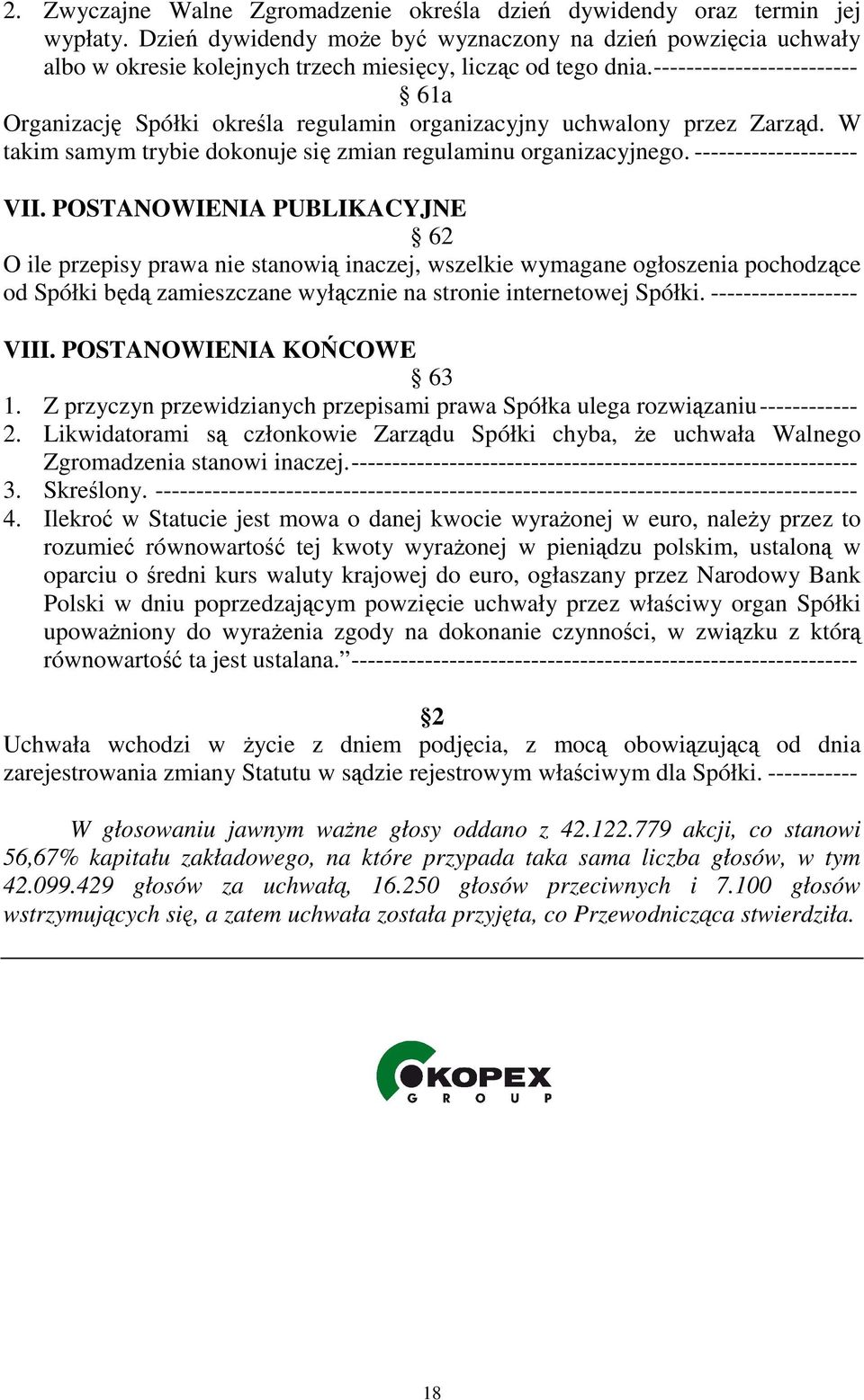 ------------------------- 61a Organizację Spółki określa regulamin organizacyjny uchwalony przez Zarząd. W takim samym trybie dokonuje się zmian regulaminu organizacyjnego. -------------------- VII.