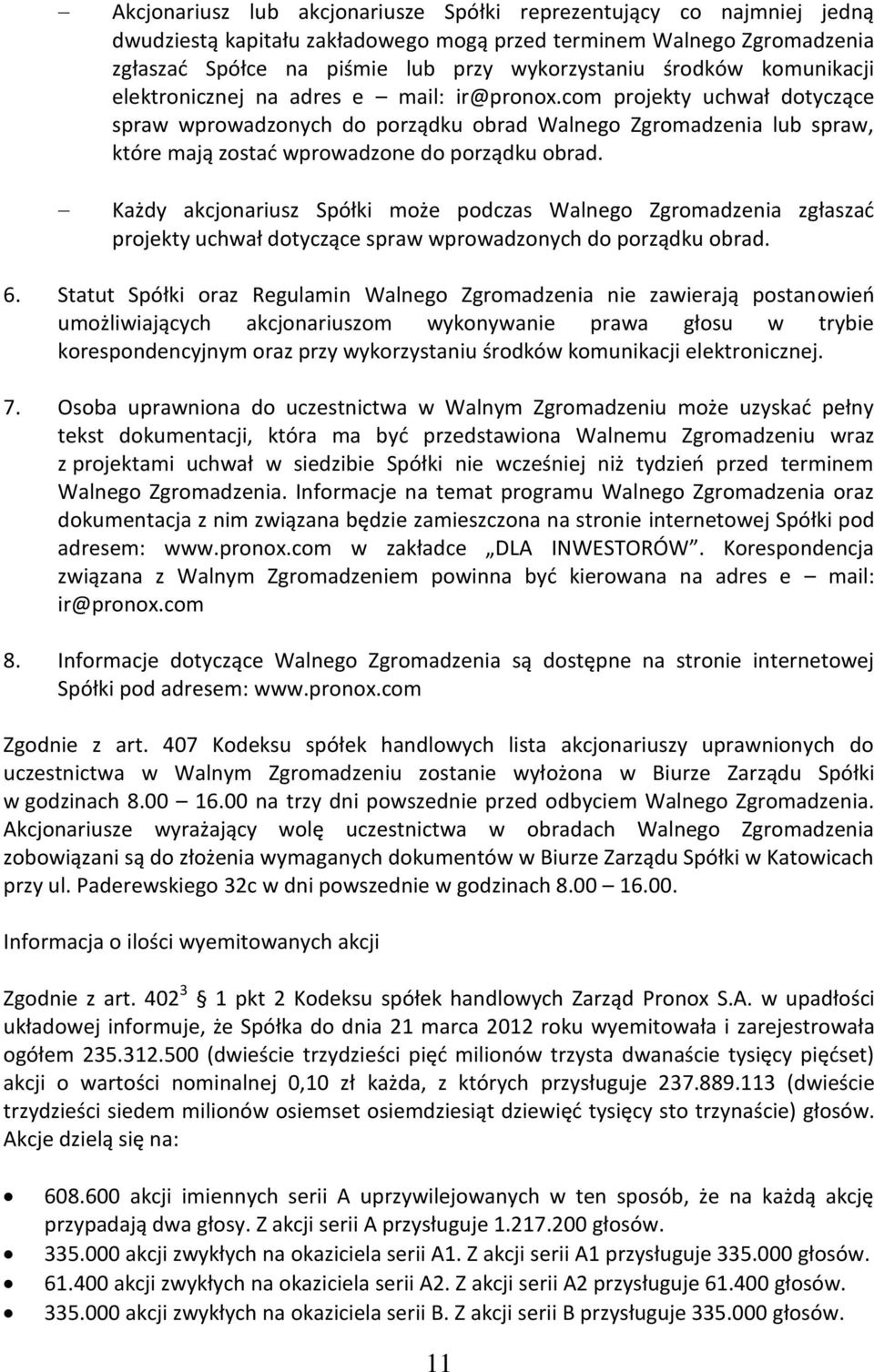 com projekty uchwał dotyczące spraw wprowadzonych do porządku obrad Walnego Zgromadzenia lub spraw, które mają zostać wprowadzone do porządku obrad.