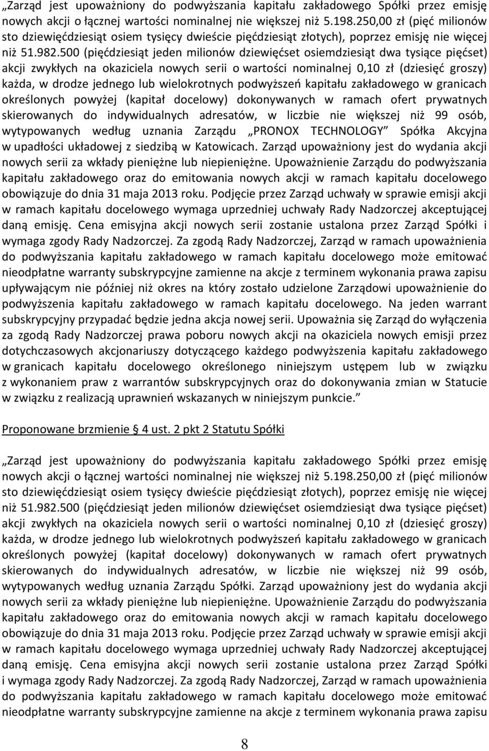 500 (pięćdziesiąt jeden milionów dziewięćset osiemdziesiąt dwa tysiące pięćset) akcji zwykłych na okaziciela nowych serii o wartości nominalnej 0,10 zł (dziesięć groszy) każda, w drodze jednego lub