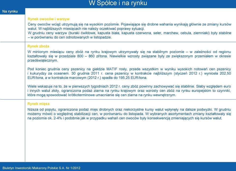 W grudniu ceny warzyw (buraki ćwikłowe, kapusta biała, kapusta czerwona, seler, marchew, cebula, ziemniaki) były stabilne w porównaniu do cen odnotowanych w listopadzie.