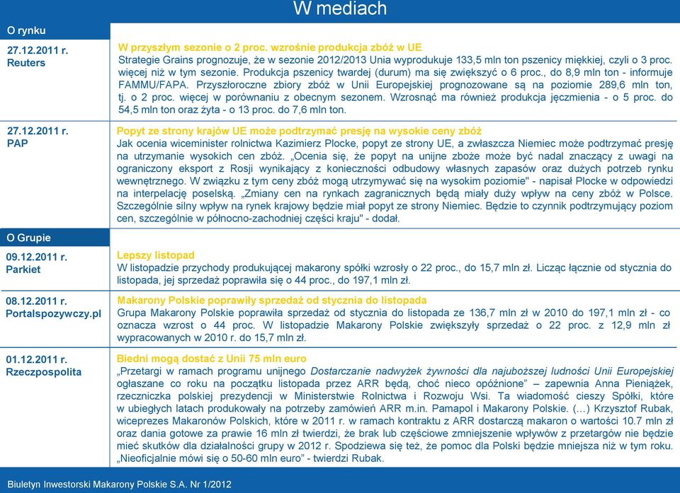 Produkcja pszenicy twardej (durum) ma się zwiększyć o 6 proc., do 8,9 mln ton - informuje FAMMU/FAPA. Przyszłoroczne zbiory zbóż w Unii Europejskiej prognozowane są na poziomie 289,6 mln ton, tj.