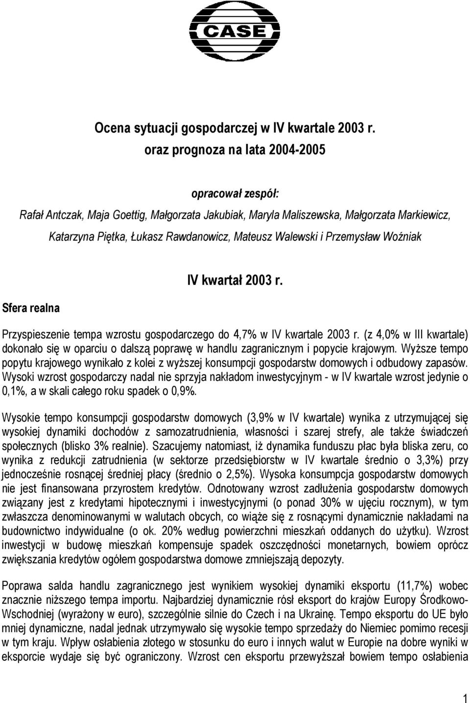 Przemysław Woźniak Sfera realna IV kwartał 2003 r. Przyspieszenie tempa wzrostu gospodarczego do 4,7% w IV kwartale 2003 r.