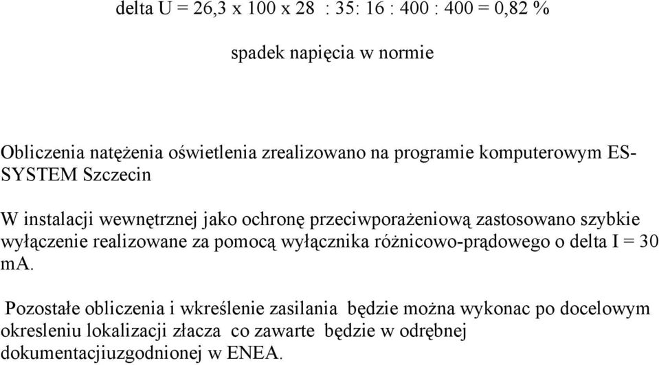 zastosowano szybkie wyłączenie realizowane za pomocą wyłącznika różnicowo-prądowego o delta I = 30 ma.