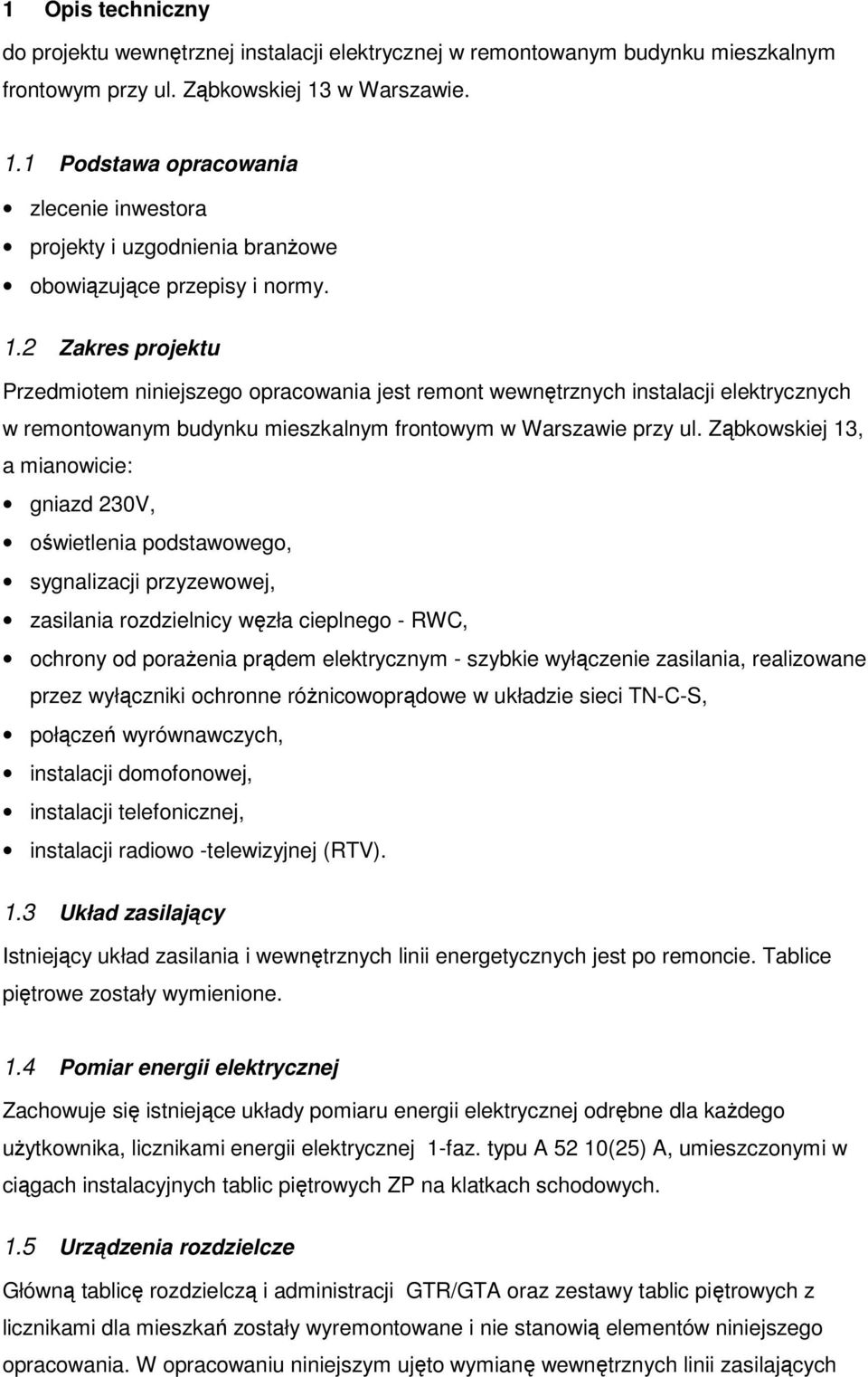 Ząbkowskiej 13, a mianowicie: gniazd 230V, oświetlenia podstawowego, sygnalizacji przyzewowej, zasilania rozdzielnicy węzła cieplnego - RWC, ochrony od porażenia prądem elektrycznym - szybkie