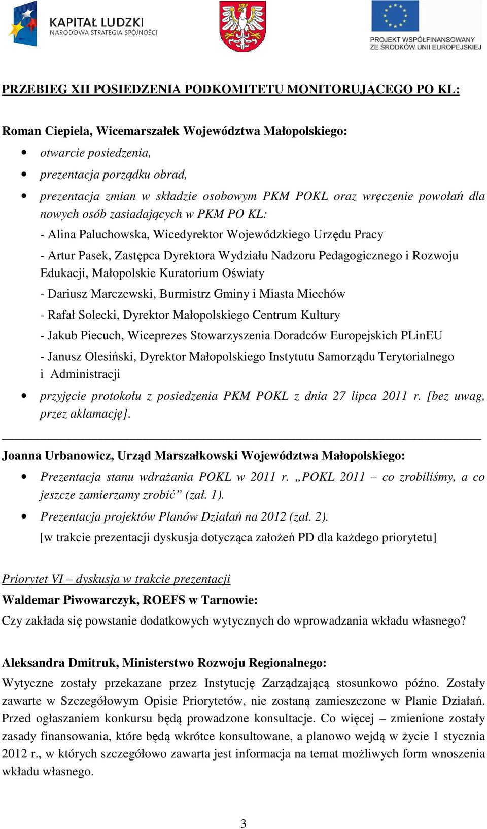 Pedagogicznego i Rozwoju Edukacji, Małopolskie Kuratorium Oświaty - Dariusz Marczewski, Burmistrz Gminy i Miasta Miechów - Rafał Solecki, Dyrektor Małopolskiego Centrum Kultury - Jakub Piecuch,