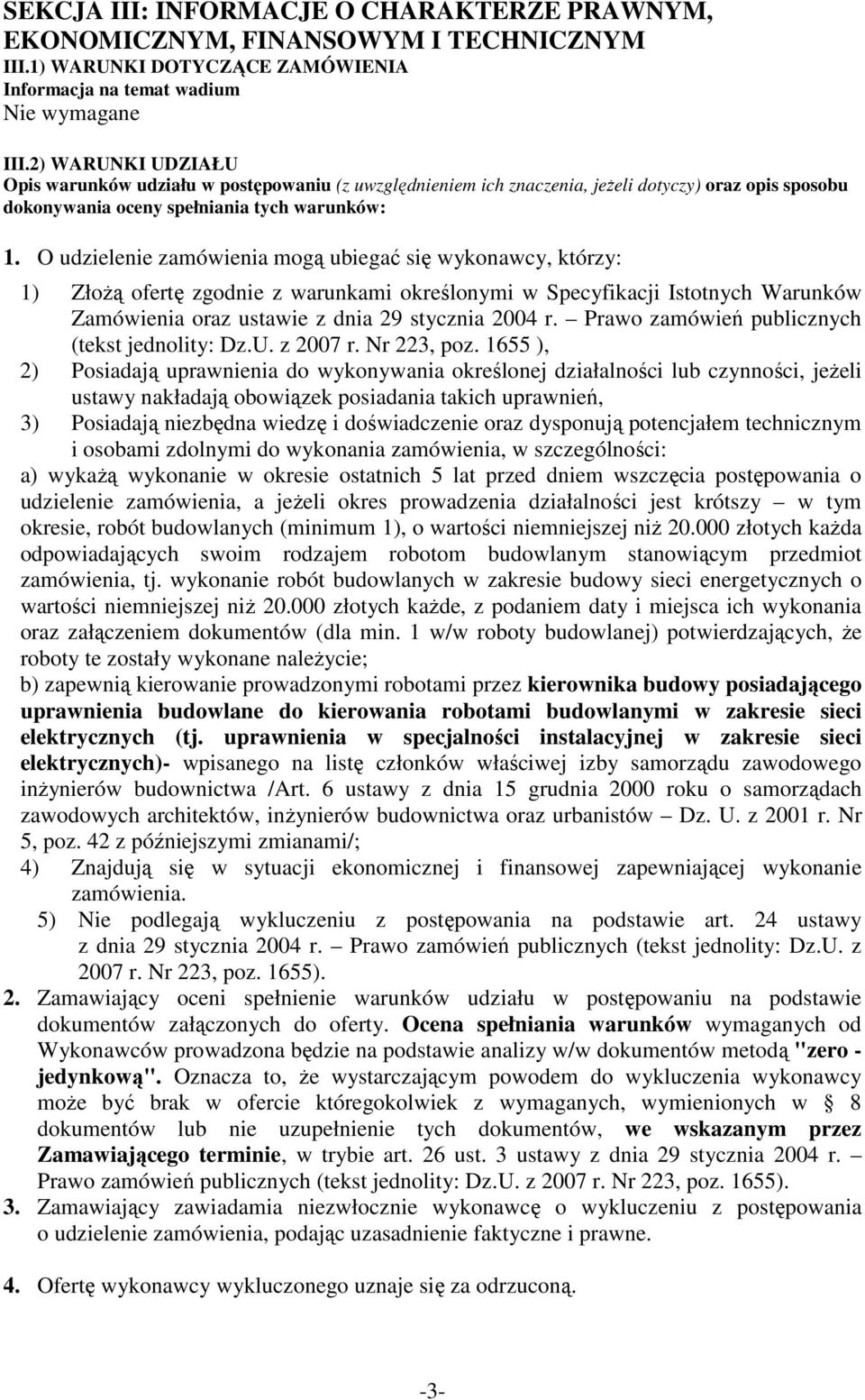 O udzielenie zamówienia mogą ubiegać się wykonawcy, którzy: 1) ZłoŜą ofertę zgodnie z warunkami określonymi w Specyfikacji Istotnych Warunków Zamówienia oraz ustawie z dnia 29 stycznia 2004 r.