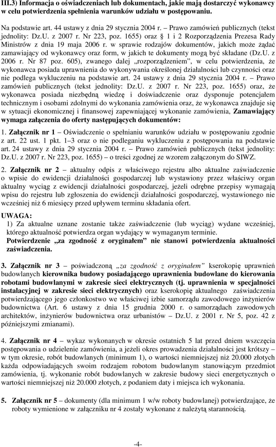 w sprawie rodzajów dokumentów, jakich moŝe Ŝądać zamawiający od wykonawcy oraz form, w jakich te dokumenty mogą być składane (Dz.U. z 2006 r. Nr 87 poz.