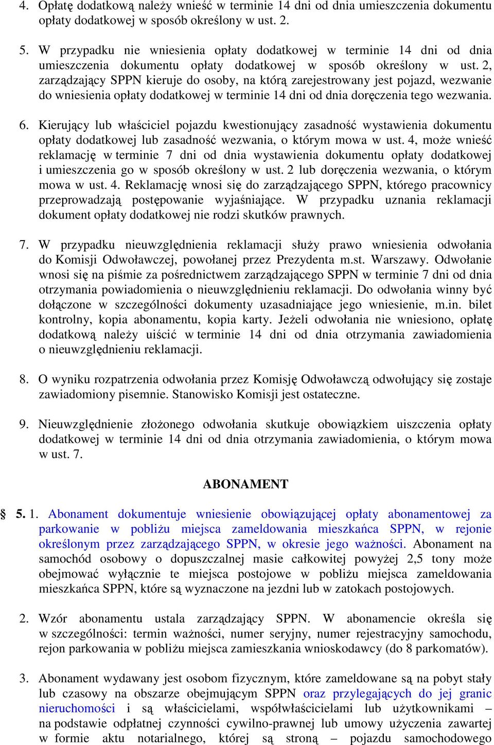 2, zarządzający SPPN kieruje do osoby, na którą zarejestrowany jest pojazd, wezwanie do wniesienia opłaty dodatkowej w terminie 14 dni od dnia doręczenia tego wezwania. 6.