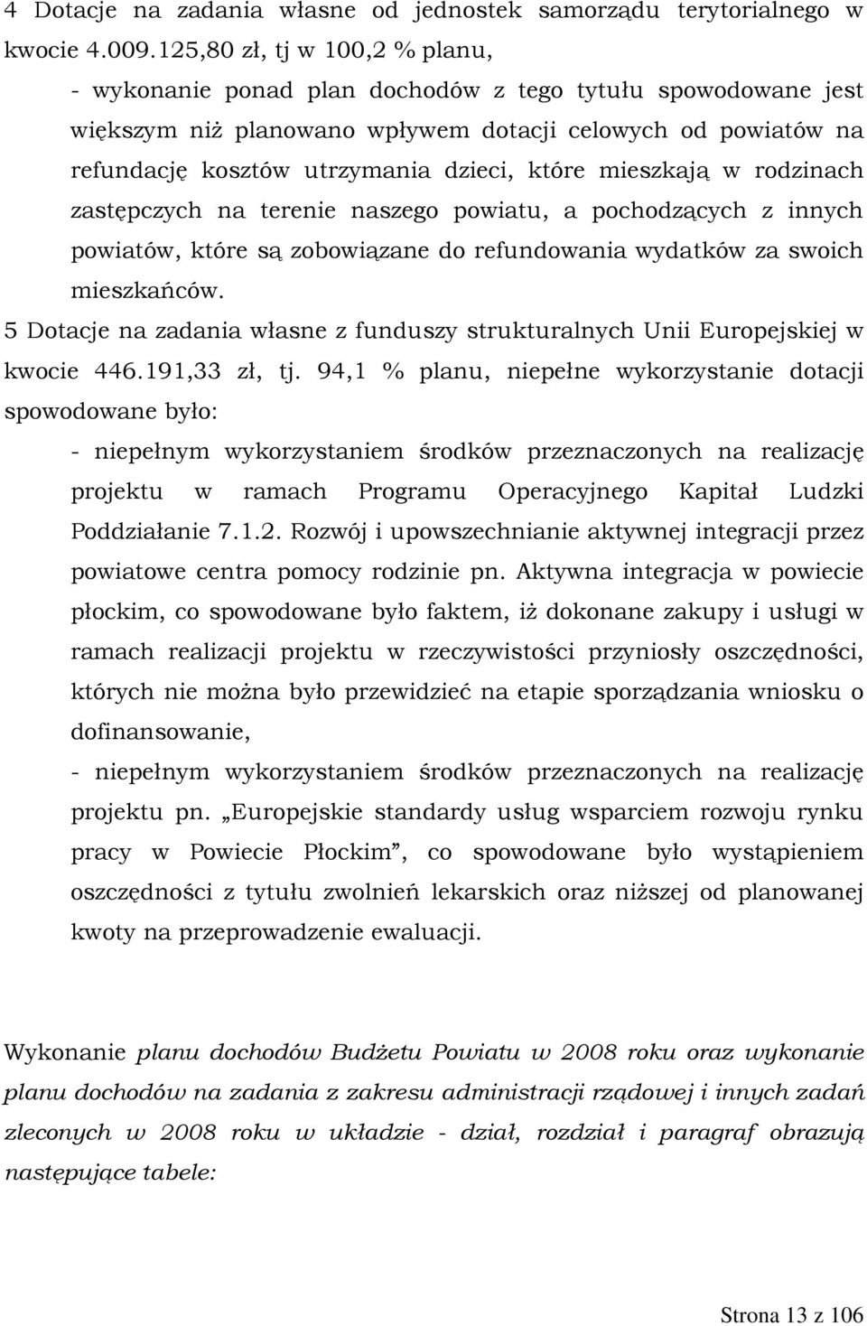 które mieszkają w rodzinach zastępczych na terenie naszego powiatu, a pochodzących z innych powiatów, które są zobowiązane do refundowania wydatków za swoich mieszkańców.