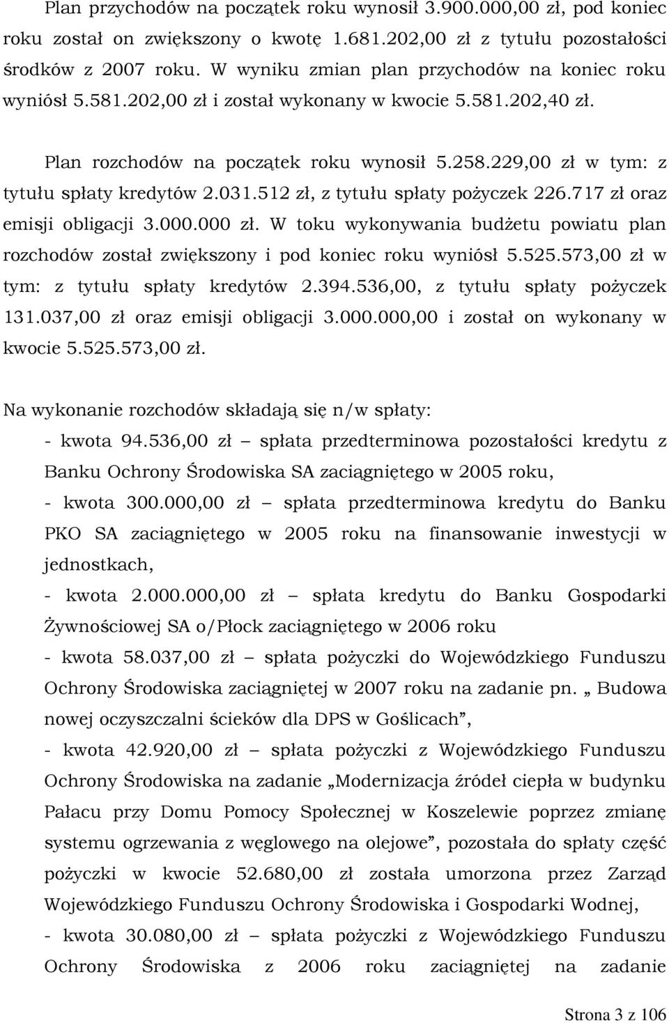 229,00 zł w tym: z tytułu spłaty kredytów 2.031.512 zł, z tytułu spłaty poŝyczek 226.717 zł oraz emisji obligacji 3.000.000 zł.