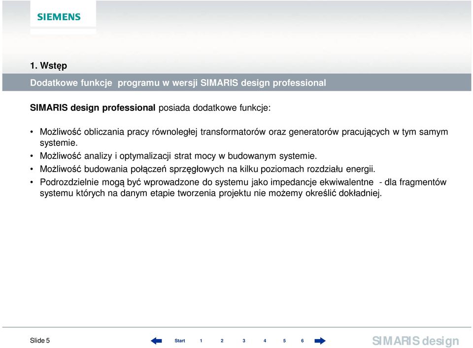 Możliwość analizy i optymalizacji strat mocy w budowanym systemie.