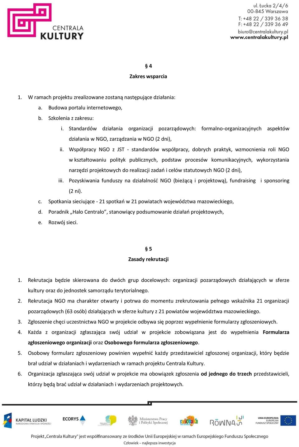 Współpracy NGO z JST - standardów współpracy, dobrych praktyk, wzmocnienia roli NGO w kształtowaniu polityk publicznych, podstaw procesów komunikacyjnych, wykorzystania narzędzi projektowych do