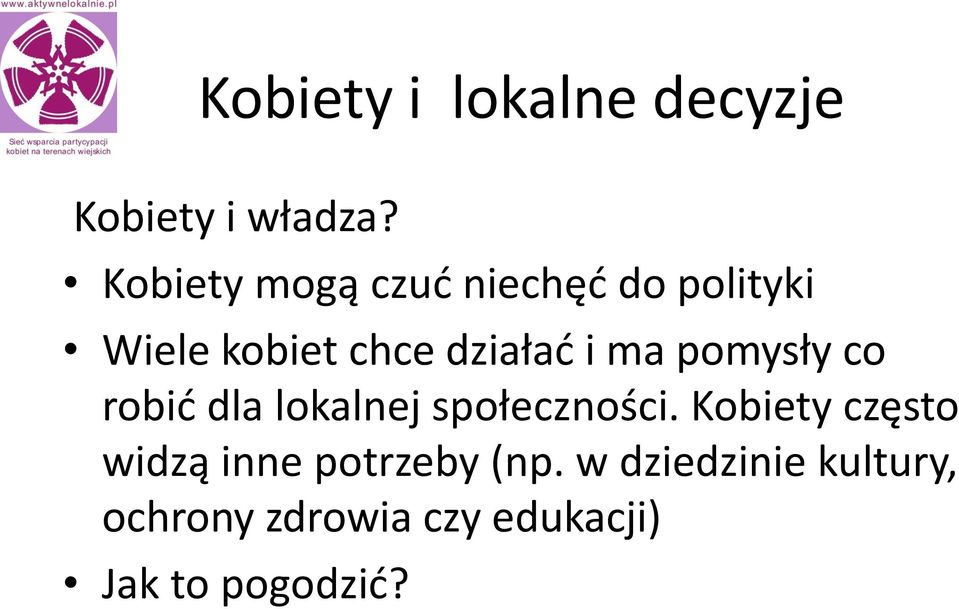 ma pomysły co robić dla lokalnej społeczności.