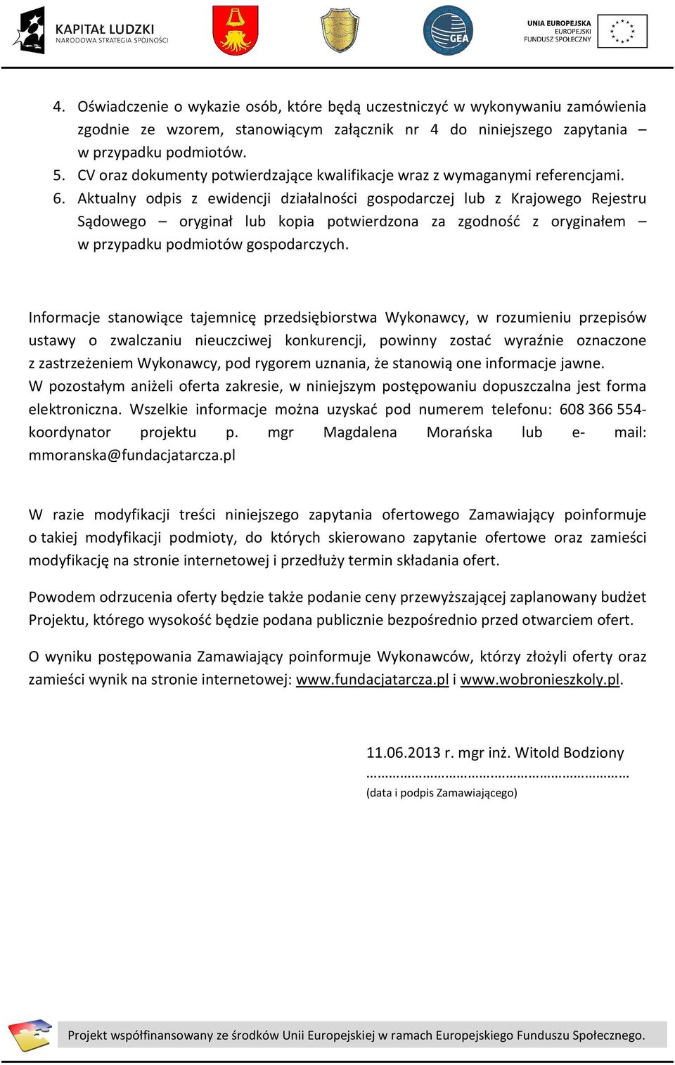 Aktualny odpis z ewidencji działalności gospodarczej lub z Krajowego Rejestru Sądowego oryginał lub kopia potwierdzona za zgodność z oryginałem w przypadku podmiotów gospodarczych.