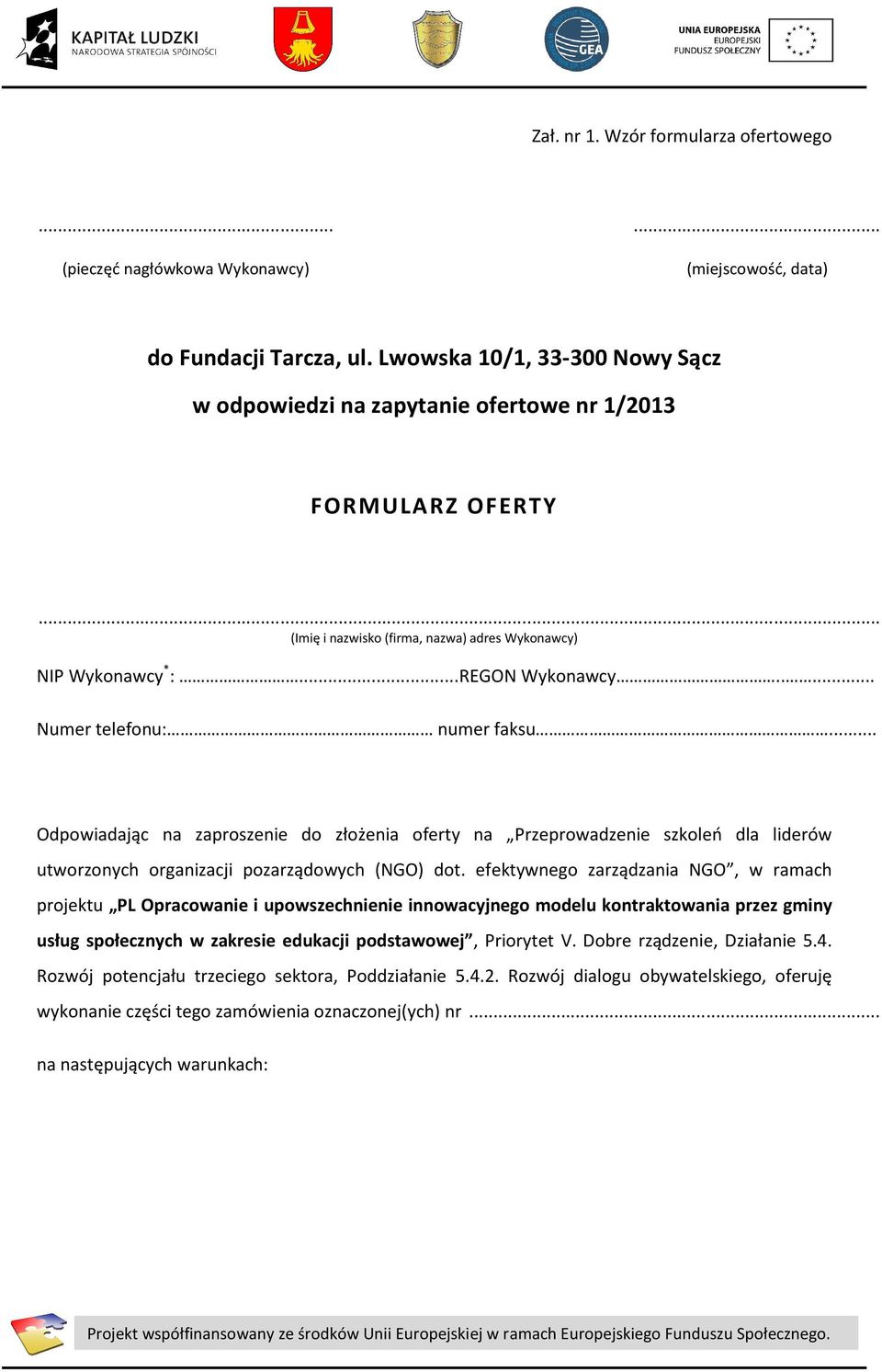 .... Numer telefonu: numer faksu... Odpowiadając na zaproszenie do złożenia oferty na Przeprowadzenie szkoleń dla liderów utworzonych organizacji pozarządowych (NGO) dot.