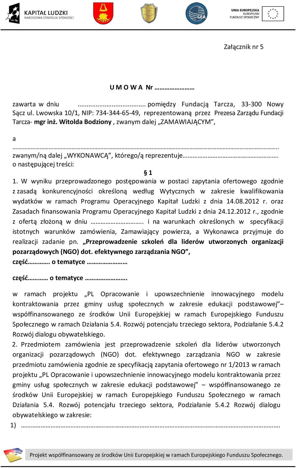 W wyniku przeprowadzonego postępowania w postaci zapytania ofertowego zgodnie z zasadą konkurencyjności określoną według Wytycznych w zakresie kwalifikowania wydatków w ramach Programu Operacyjnego