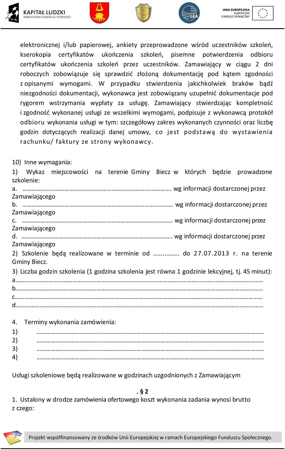 W przypadku stwierdzenia jakichkolwiek braków bądź niezgodności dokumentacji, wykonawca jest zobowiązany uzupełnić dokumentacje pod rygorem wstrzymania wypłaty za usługę.