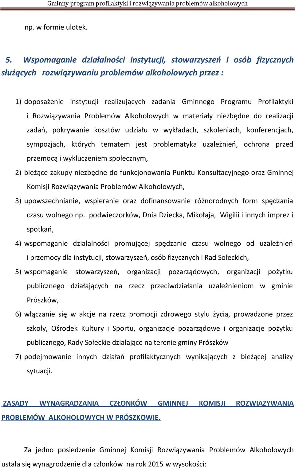 Profilaktyki i Rozwiązywania Problemów Alkoholowych w materiały niezbędne do realizacji zadań, pokrywanie kosztów udziału w wykładach, szkoleniach, konferencjach, sympozjach, których tematem jest