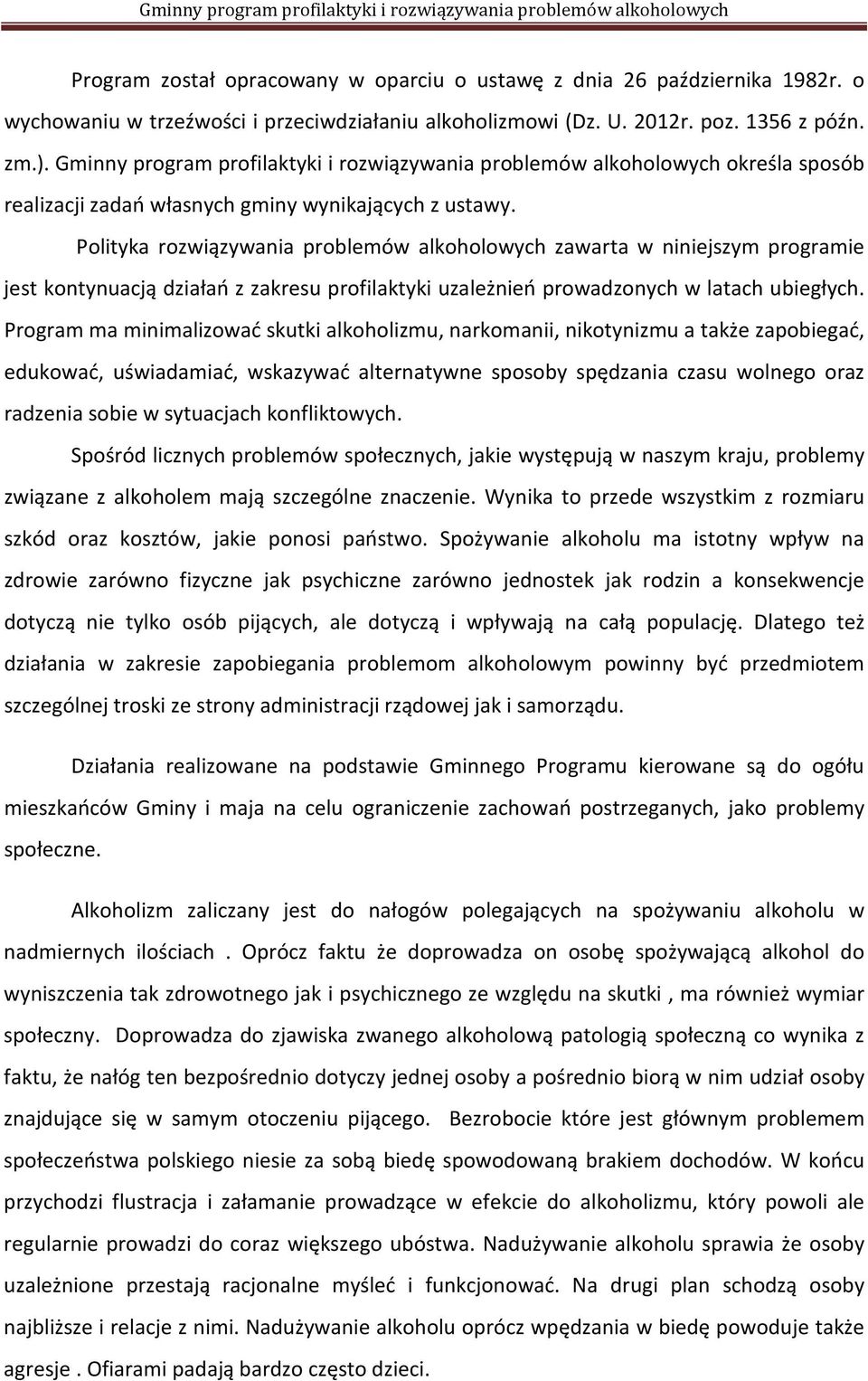 Polityka rozwiązywania problemów alkoholowych zawarta w niniejszym programie jest kontynuacją działań z zakresu profilaktyki uzależnień prowadzonych w latach ubiegłych.