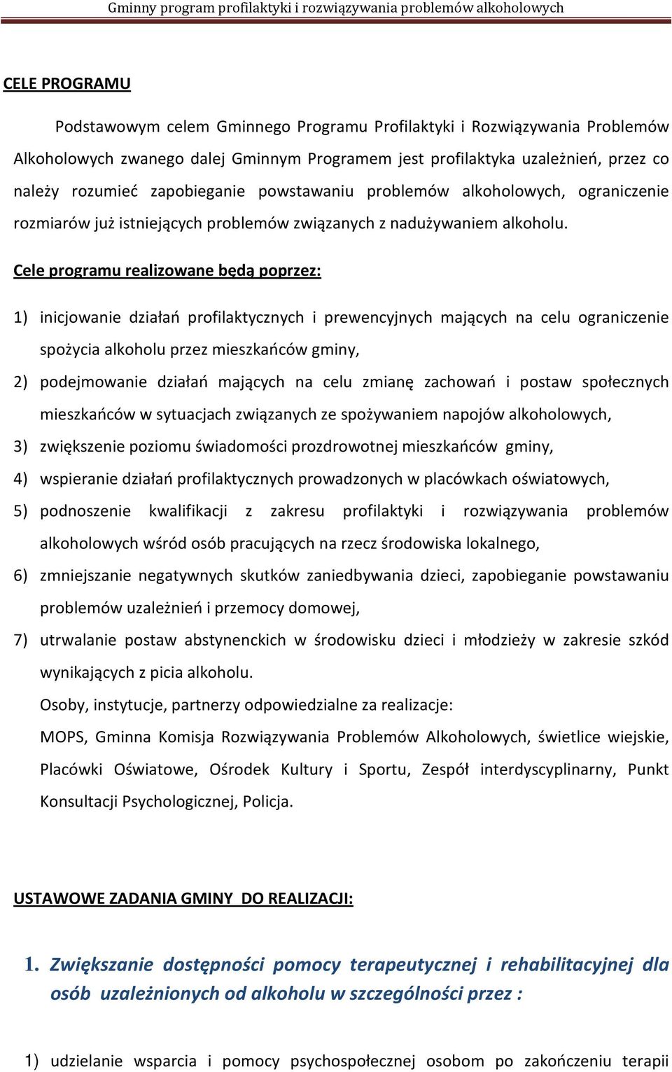 Cele programu realizowane będą poprzez: 1) inicjowanie działań profilaktycznych i prewencyjnych mających na celu ograniczenie spożycia alkoholu przez mieszkańców gminy, 2) podejmowanie działań