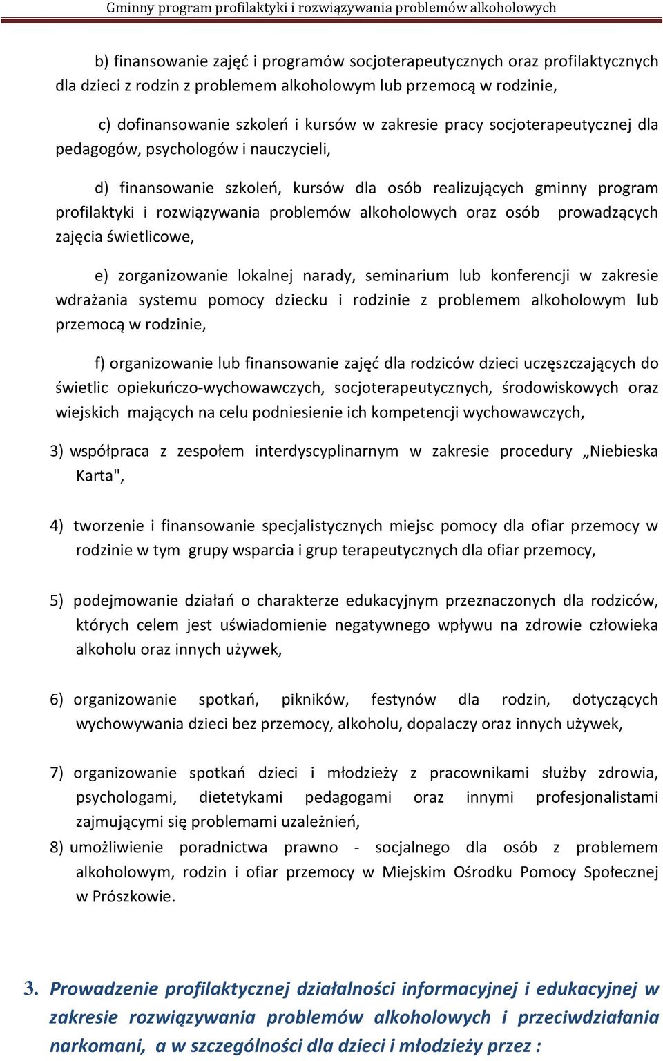 prowadzących zajęcia świetlicowe, e) zorganizowanie lokalnej narady, seminarium lub konferencji w zakresie wdrażania systemu pomocy dziecku i rodzinie z problemem alkoholowym lub przemocą w rodzinie,