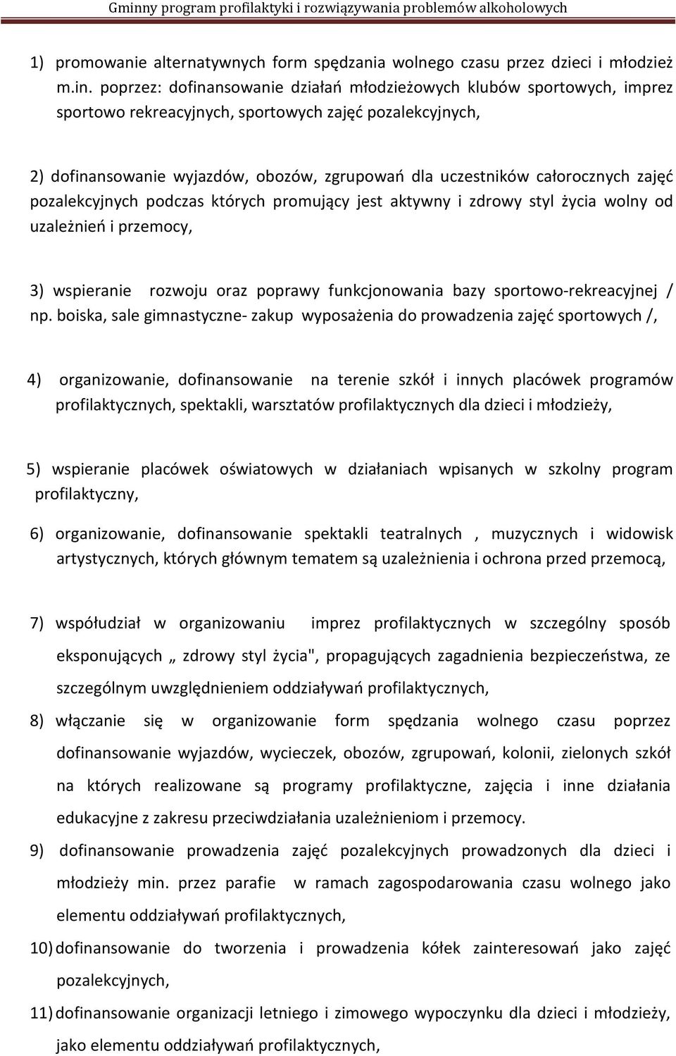 całorocznych zajęć pozalekcyjnych podczas których promujący jest aktywny i zdrowy styl życia wolny od uzależnień i przemocy, 3) wspieranie rozwoju oraz poprawy funkcjonowania bazy