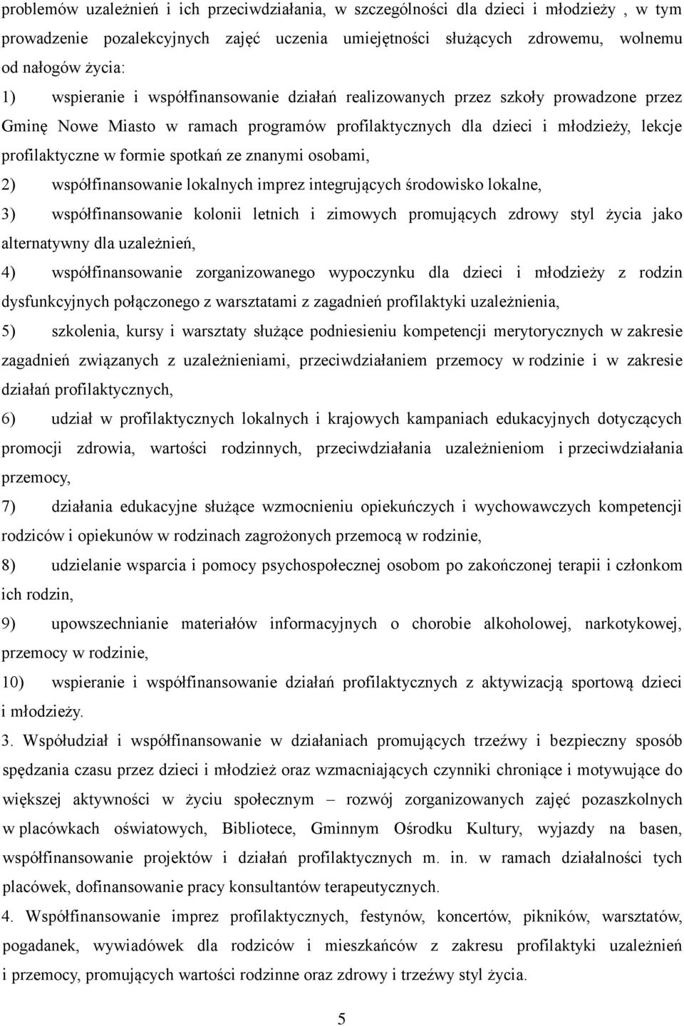 ze znanymi osobami, 2) współfinansowanie lokalnych imprez integrujących środowisko lokalne, 3) współfinansowanie kolonii letnich i zimowych promujących zdrowy styl życia jako alternatywny dla