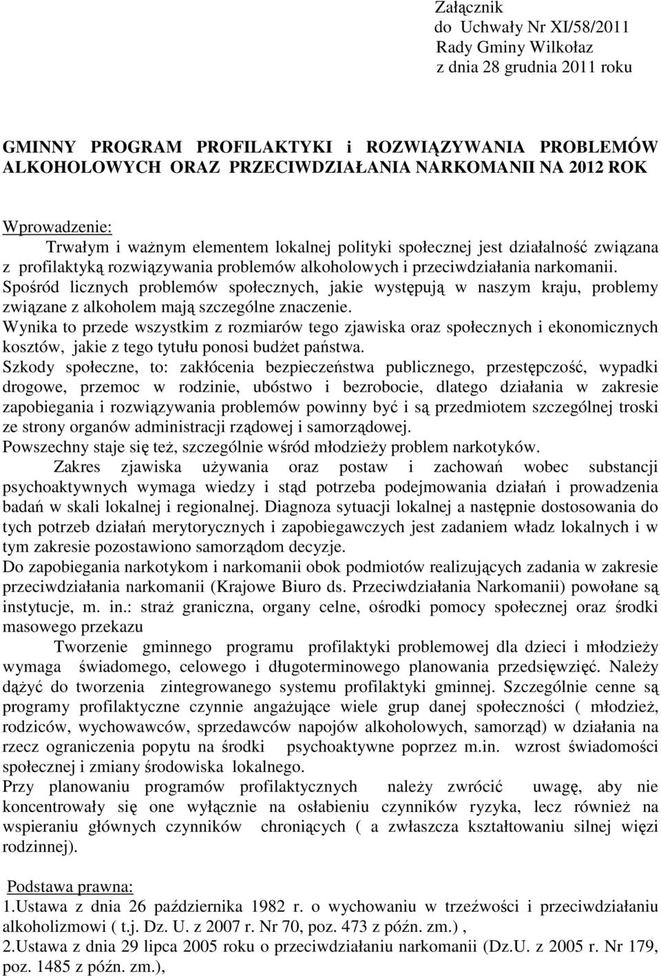 Spośród licznych problemów społecznych, jakie występują w naszym kraju, problemy związane z alkoholem mają szczególne znaczenie.