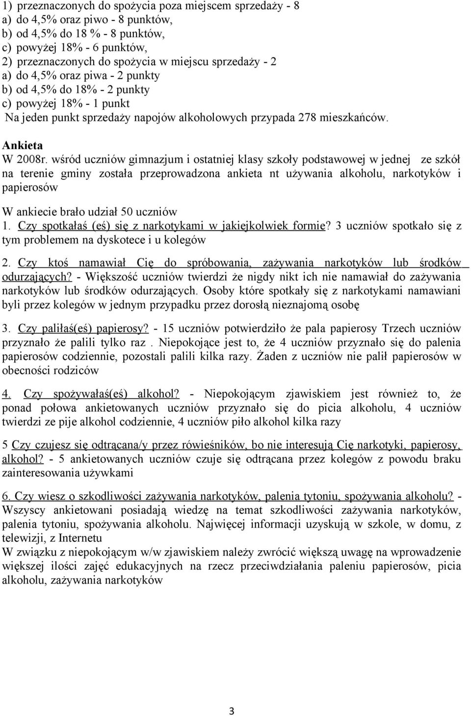 wśród uczniów gimnazjum i ostatniej klasy szkoły podstawowej w jednej ze szkół na terenie gminy została przeprowadzona ankieta nt używania alkoholu, narkotyków i papierosów W ankiecie brało udział 50